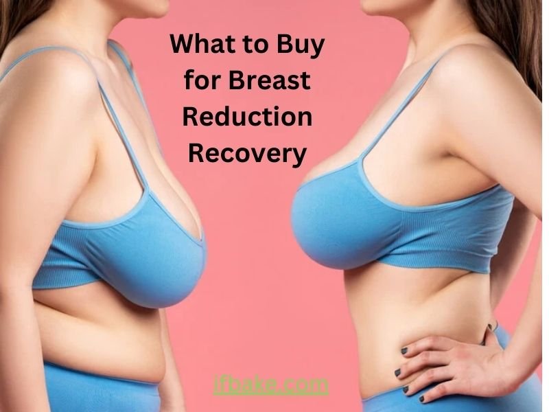 What to buy during breast reduction recovery